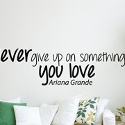 Ariana-Grande-Quote-Inspirational-Wall-Decal-Home-Dcor-Never-Give-up-on-Something-You-Love-42×12-Inches-0